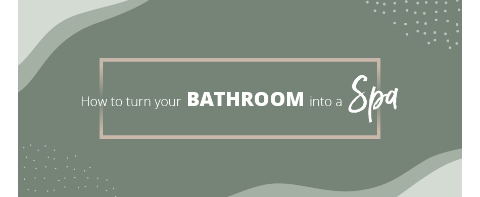 How to turn your bathroom into a spa