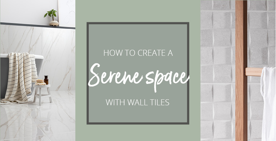 How to create a serene space with wall tiles